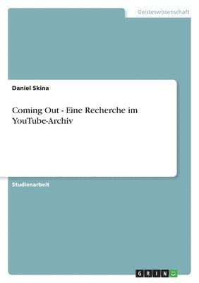 Daniel Skina - Coming Out - Eine Recherche im YouTube-Archiv, Häftad. Tillgänglighet: Lägg i varukorg