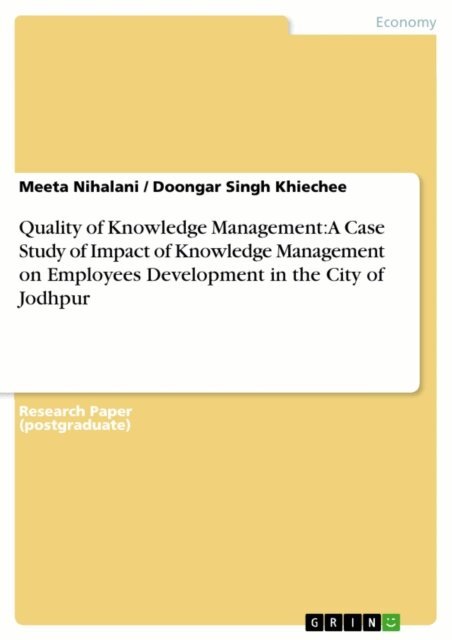 Doongar Singh Khiechee, Meeta Nihalani - Quality of Knowledge Management: A Case Study of Impact of Knowledge Management on Employees Development in the City of Jodhpur, E-bok