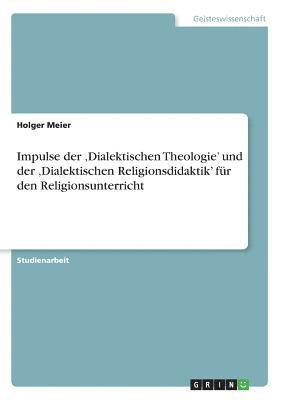 Holger Meier - Impulse der 'Dialektischen Theologie' und der 'Dialektischen Religionsdidaktik' für den Religionsunterricht, Häftad