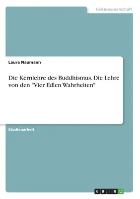 Laura Naumann - Kernlehre des Buddhismus. Die Lehre von den "Vier Edlen Wahrheiten", Häftad. Tillgänglighet: Lägg i varukorg