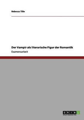 Rebecca Tille - Vampir als literarische Figur der Romantik, Häftad. Tillgänglighet: Lägg i varukorg