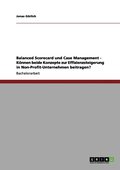 Balanced Scorecard und Case Management - K�nnen beide Konzepte zur Effizienzsteigerung in Non-Profit-Unternehmen beitragen?