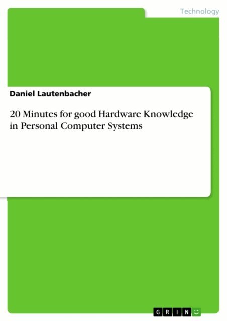 Daniel Lautenbacher - 20 Minutes for good Hardware Knowledge in Personal Computer Systems, E-bok