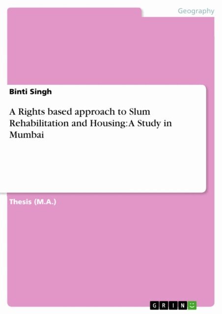 Binti Singh - Rights based approach to Slum Rehabilitation and Housing: A Study in Mumbai, E-bok