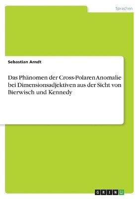 Phänomen der Cross-Polaren Anomalie bei Dimensionsadjektiven aus der Sicht von Bierwisch und Kennedy
