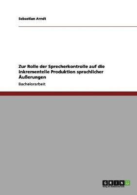 Zur Rolle der Sprecherkontrolle auf die inkrementelle Produktion sprachlicher Äußerungen