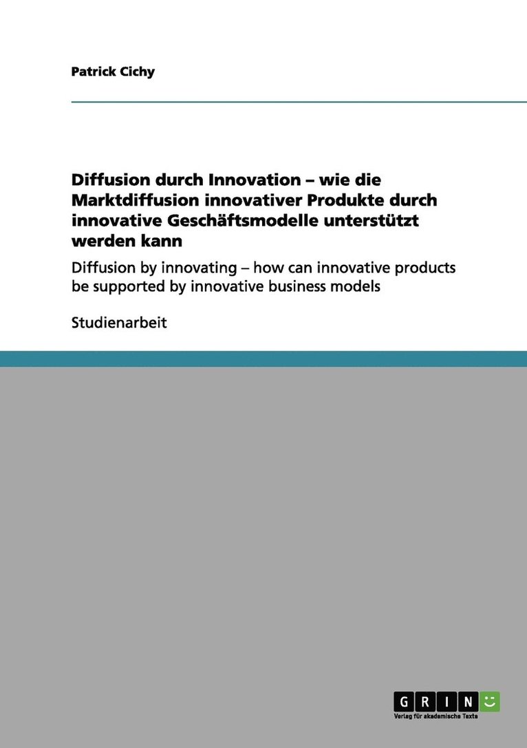 Patrick Cichy - Diffusion durch Innovation - wie die Marktdiffusion innovativer Produkte durch innovative Geschäftsmodelle unterstützt werden kann, Häftad. Tillgänglighet: Lägg i varukorg
