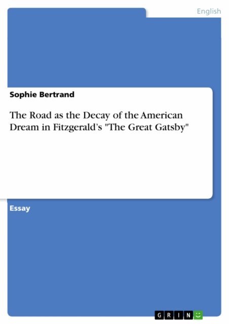 Sophie Bertrand - Road as the Decay of the American Dream in Fitzgerald's &quote;The Great Gatsby&quote;, E-bok