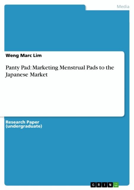 Weng Marc Lim - Panty Pad: Marketing Menstrual Pads to the Japanese Market, E-bok