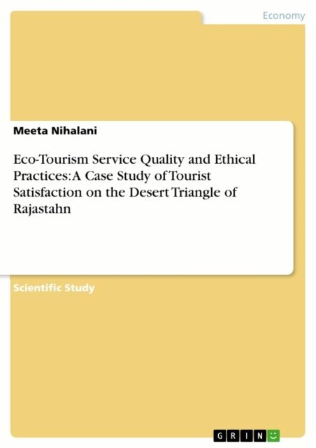 Meeta Nihalani - Eco-Tourism Service Quality and Ethical Practices: A Case Study of Tourist Satisfaction on the Desert Triangle of Rajastahn, E-bok