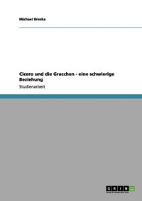 Cicero und die Gracchen - eine schwierige Beziehung