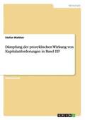D�mpfung der prozyklischen Wirkung von Kapitalanforderungen in Basel III?