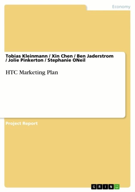 Stephanie ONeil, Jolie Pinkerton, Ben Jaderstrom, Xin Chen, Tobias Kleinmann - HTC Marketing Plan, E-bok