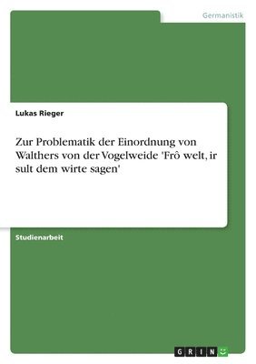 Lukas Rieger - Zur Problematik der Einordnung von Walthers von der Vogelweide 'Frô welt, ir sult dem wirte sagen', Häftad