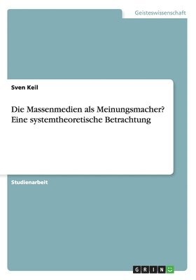 Sven Keil - Massenmedien als Meinungsmacher? Eine systemtheoretische Betrachtung, Häftad