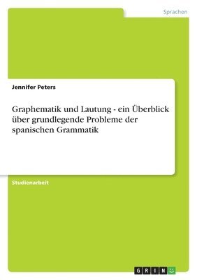 Jennifer Peters - Graphematik und Lautung - ein Überblick über grundlegende Probleme der spanischen Grammatik, Häftad. Tillgänglighet: Lägg i varukorg