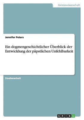 Jennifer Peters - dogmengeschichtlicher Überblick der Entwicklung der päpstlichen Unfehlbarkeit, Häftad