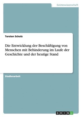 Entwicklung der Beschäftigung von Menschen mit Behinderung im Laufe der Geschichte und der heutige Stand