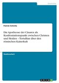 Apotheose der C�saren als Konfrontationspunkt zwischen Christen und Heiden - Tertullian �ber den r�mischen Kaiserkult