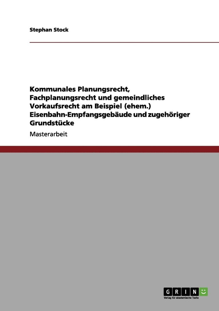 Stephan Stock - Kommunales Planungsrecht, Fachplanungsrecht und gemeindliches Vorkaufsrecht am Beispiel (ehem.) Eisenbahn-Empfangsgebäude und zugehöriger Grundstücke, Häftad