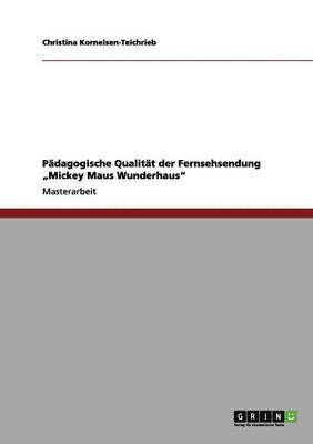Christina Kornelsen-Teichrieb - Pädagogische Qualität der Fernsehsendung "Mickey Maus Wunderhaus", Häftad. Tillgänglighet: Lägg i varukorg