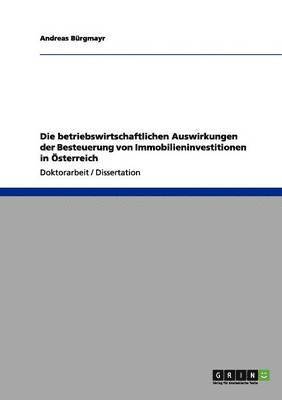 Andreas Bürgmayr - betriebswirtschaftlichen Auswirkungen der Besteuerung von Immobilieninvestitionen in Österreich, Häftad