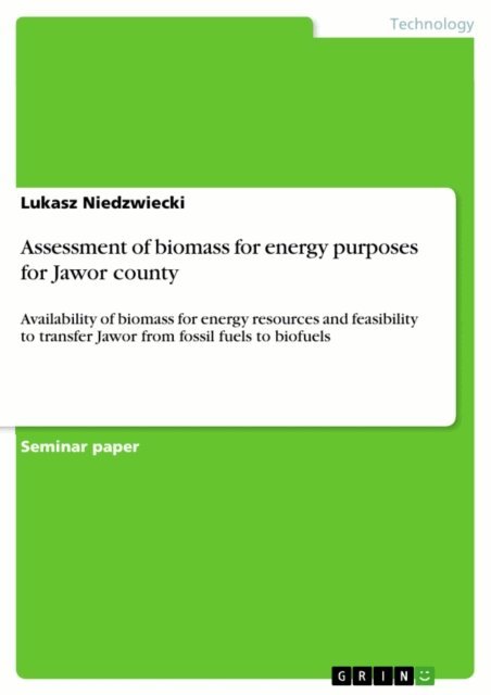 Lukasz Niedzwiecki - Assessment of biomass for energy purposes for Jawor county, E-bok
