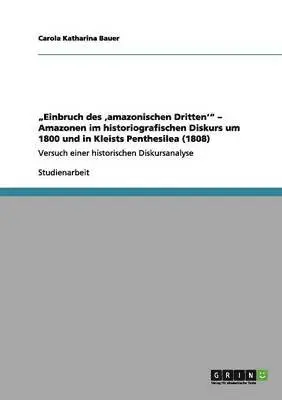 Carola Katharina Bauer - "Einbruch des 'amazonischen Dritten'" - Amazonen im historiografischen Diskurs um 1800 und in Kleists Penthesilea (1808), Häftad. Tillgänglighet: Lägg i varukorg