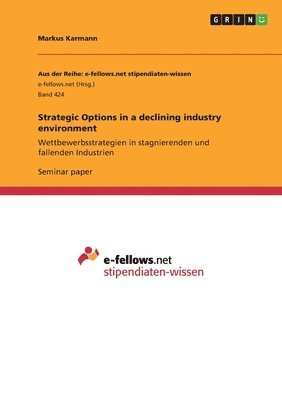 Markus Karmann - Strategic Options in a declining industry environment, Häftad