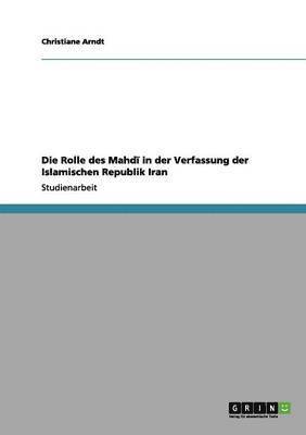 Christiane Arndt - Rolle des Mahdī in der Verfassung der Islamischen Republik Iran, Häftad