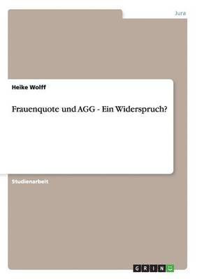 Heike Wolff - Frauenquote und AGG - Ein Widerspruch?, Häftad