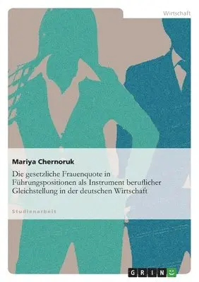 Mariya Chernoruk - gesetzliche Frauenquote in Führungspositionen als Instrument beruflicher Gleichstellung in der deutschen Wirtschaft, Häftad. Tillgänglighet: Lägg i varukorg