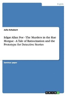 Julia Schubert - Edgar Allan Poe - The Murders in the Rue Morgue - A Tale of Ratiocination and the Prototype for Detective Stories, Häftad