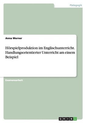 Anna Werner - Hörspielproduktion im Englischunterricht. Handlungsorientierter Unterricht am einem Beispiel, Häftad. Tillgänglighet: Lägg i varukorg