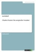 Charles Fourier. Ein Utopischer Sozialist