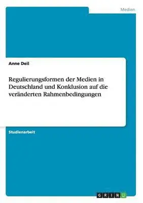 Anne Deil - Regulierungsformen der Medien in Deutschland und Konklusion auf die veränderten Rahmenbedingungen, Häftad. Tillgänglighet: Lägg i varukorg