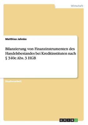 Matthias Jahnke - Bilanzierung von Finanzinstrumenten des Handelsbestandes bei Kreditinstituten nach § 340e Abs. 3 HGB, Häftad. Tillgänglighet: Lägg i varukorg