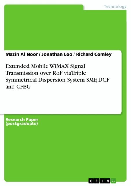 Richard Comley, Jonathan Loo, Mazin  Al Noor - Extended Mobile WiMAX Signal Transmission over RoF viaTriple Symmetrical Dispersion System SMF, DCF and CFBG, E-bok