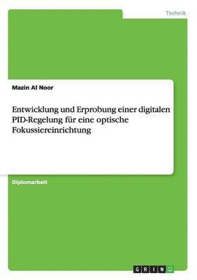 Mazin Al Noor - Entwicklung und Erprobung einer digitalen PID-Regelung für eine optische Fokussiereinrichtung, Häftad