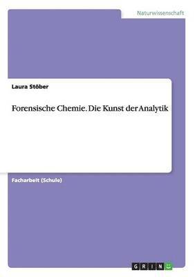 Laura Stöber - Forensische Chemie. Die Kunst der Analytik, Häftad