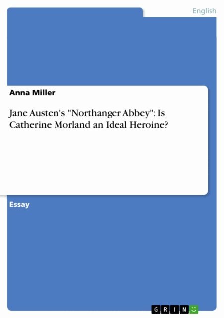 Anna Miller - Jane Austen's &quote;Northanger Abbey&quote;: Is Catherine Morland an Ideal Heroine?, E-bok. Tillgänglighet: Lägg i varukorg