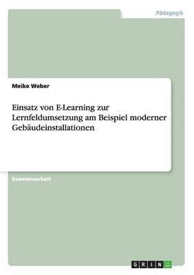 Meike Weber - Einsatz von E-Learning zur Lernfeldumsetzung am Beispiel moderner Gebäudeinstallationen, Häftad