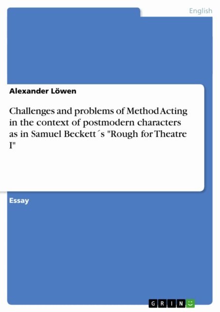 Alexander Lowen - Challenges and problems of Method Acting in the context of postmodern characters as in Samuel Beckett's &quote;Rough for Theatre I&quote;, E-bok
