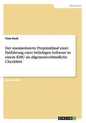 Timo Koch - standardisierte Projektablauf einer Einführung einer beliebigen Software in einem KMU als allgemeinverbindliche Checkliste, Häftad. Tillgänglighet: Lägg i varukorg