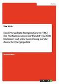 Das Erneuerbare-Energien-Gesetz (EEG) - Ein Frderinstrument im Wandel von 2000 bis heute und seine Auswirkung auf die deutsche Energiepolitik