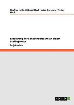 Siegfried Hotter, Michael Clauß, Lukas Grohmann - Ermittlung der Schadensursache an einem Stirlingmotor, Häftad