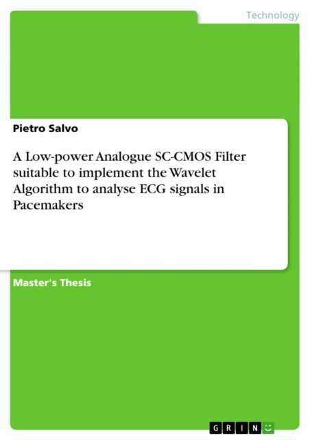 Pietro Salvo - Low-power Analogue SC-CMOS Filter suitable to implement the Wavelet Algorithm to analyse ECG signals in Pacemakers, E-bok