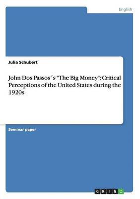 Julia Schubert - John Dos Passos´s "The Big Money", Häftad