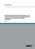 Entstehung des fr�hen Christentums - Zur Transformation einer lokalen millenaristischen Bewegung in eine globale kirchliche Institution