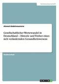 Gesellschaftlicher Wertewandel in Deutschland - Historie und Treiber eines sich ver�ndernden Gesundheitswesens